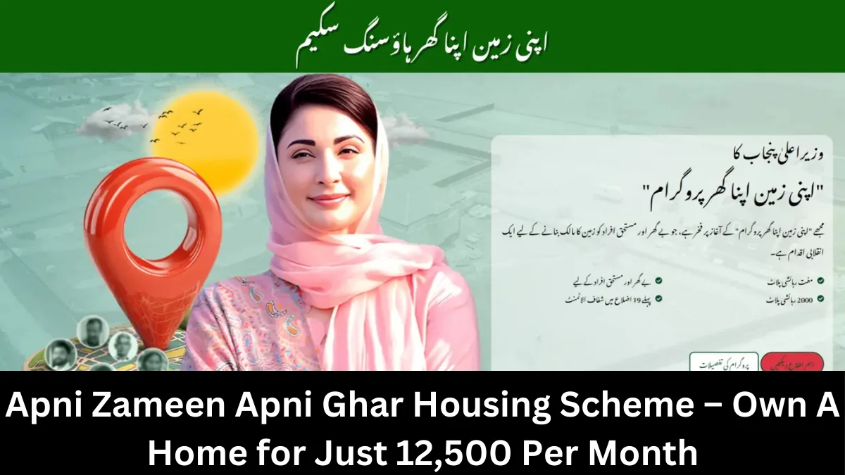 Apni Zameen Apni Ghar Housing Scheme – Own A Home for Just 12,500 Per Month