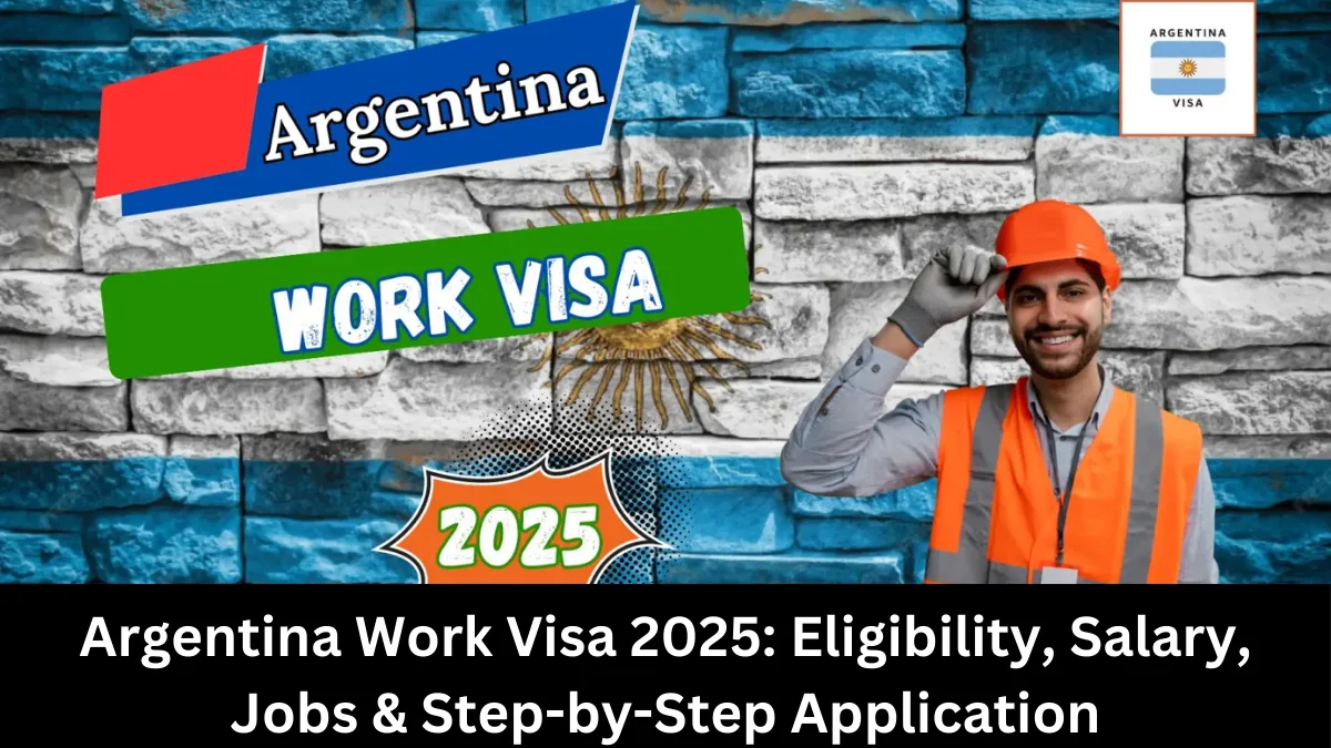 Argentina Work Visa 2025: Eligibility, Salary, Jobs & Step-by-Step Application