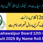 BISE Bahawalpur Board 12th Class Result 2025 By Name Roll No