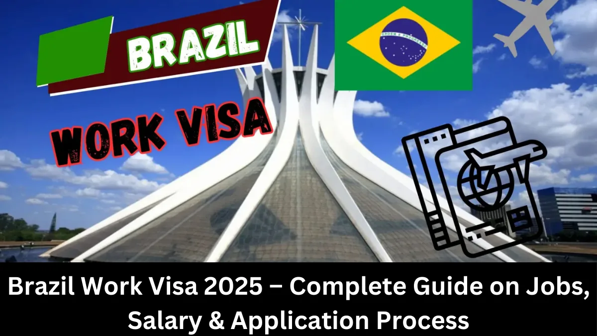 Brazil Work Visa 2025 – Complete Guide on Jobs, Salary & Application Process