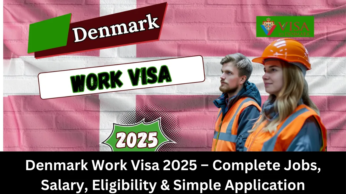 Denmark Work Visa 2025 – Complete Jobs, Salary, Eligibility & Simple Application