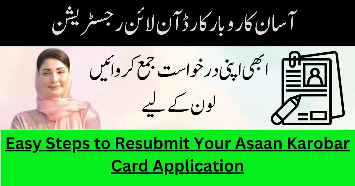 Easy Steps to Resubmit Your Asaan Karobar Card Application