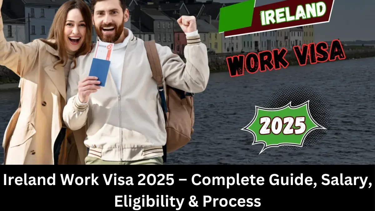 Ireland Work Visa 2025 – Complete Guide, Salary, Eligibility & Process