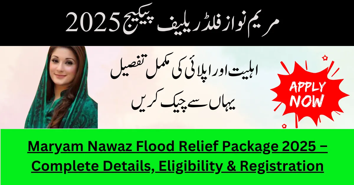 Maryam Nawaz Flood Relief Package 2025 – Complete Details, Eligibility & Registration