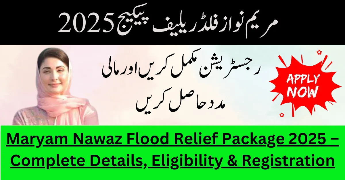 Maryam Nawaz Flood Relief Package 2025 – Complete Details, Eligibility & Registration